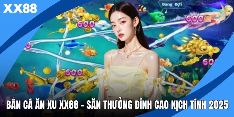Bắn Cá Ăn Xu XX88