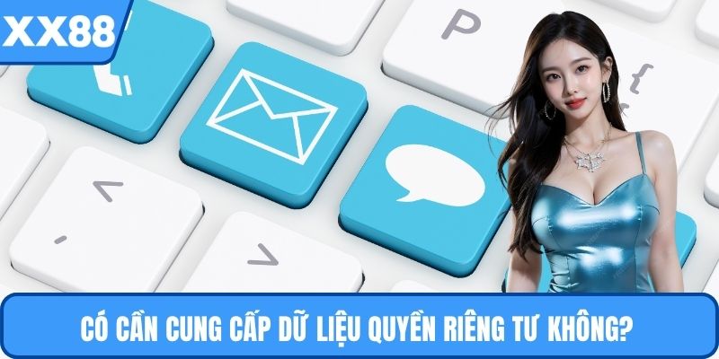 Có cần cung cấp dữ liệu quyền riêng tư không? 