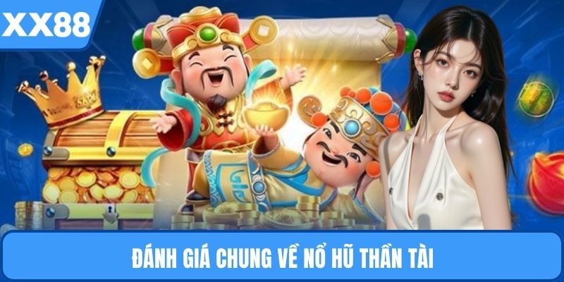 Đánh giá chung về nổ hũ thần tài