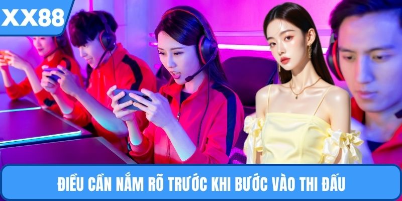 Điều cần nắm rõ trước khi bước vào thi đấu
