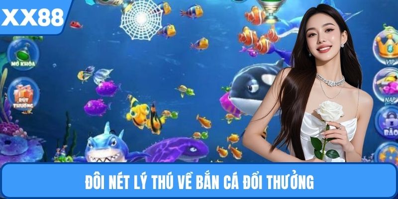 Đôi nét lý thú về bắn cá đổi thưởng
