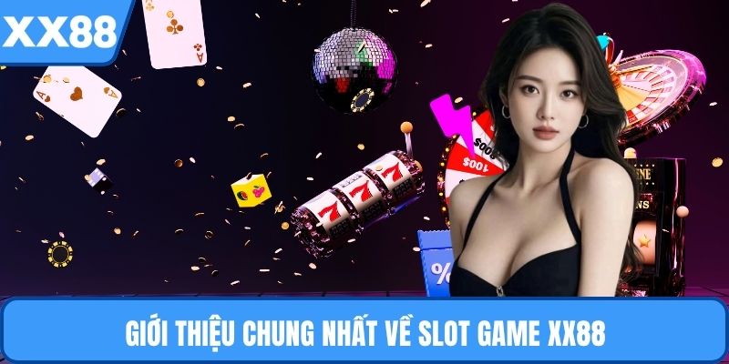 Giới thiệu chung nhất về slot game XX88