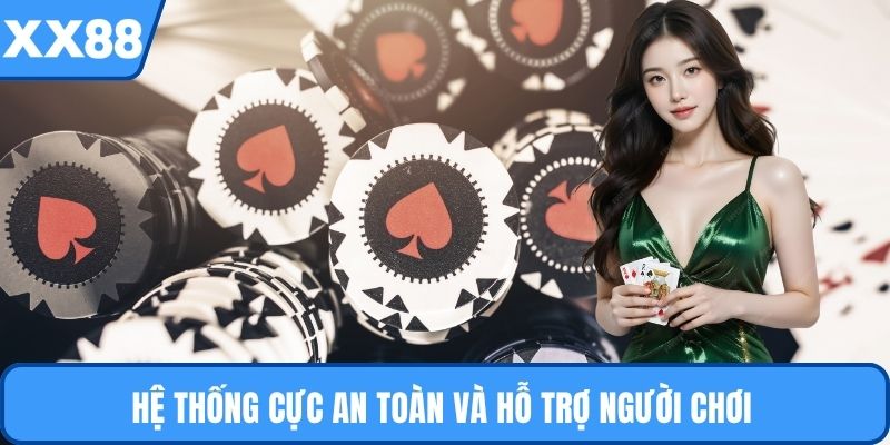 Hệ thống cực an toàn và hỗ trợ người chơi 