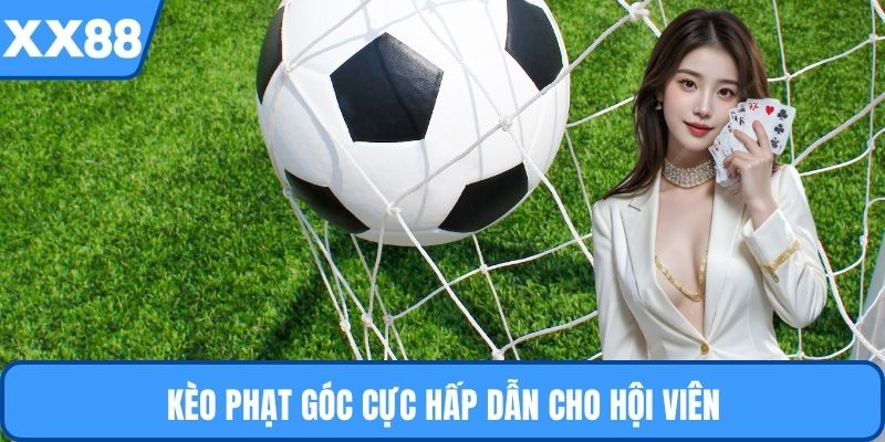 Kèo phạt góc cực hấp dẫn cho hội viên