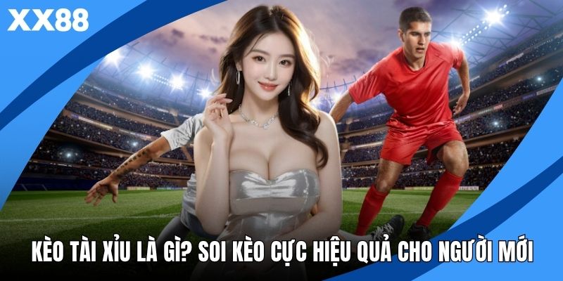 Kèo Tài Xỉu Là Gì