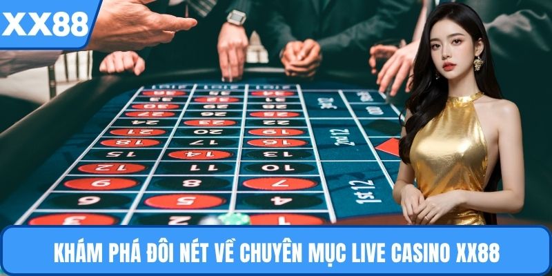 Khám phá đôi nét về chuyên mục live casino XX88