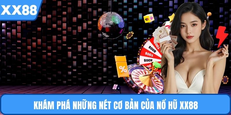 Khám phá những nét cơ bản của nổ hũ XX88