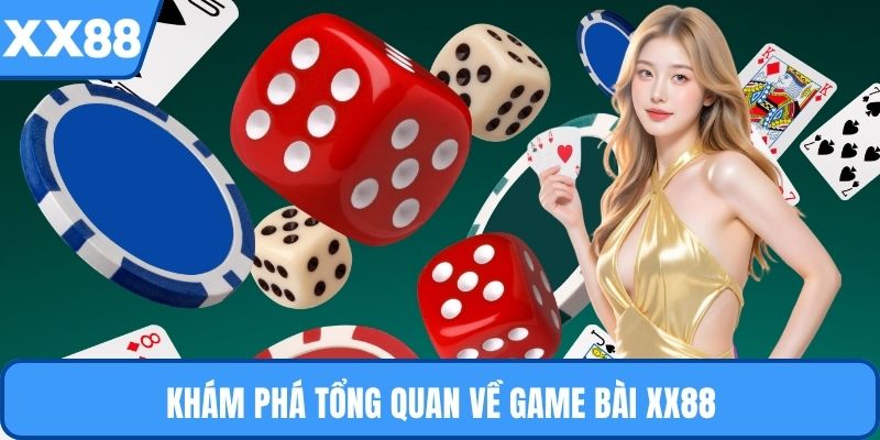 Khám phá tổng quan về game bài XX88