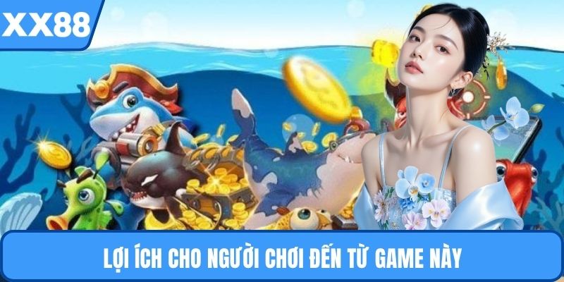 Lợi ích cho người chơi đến từ game này