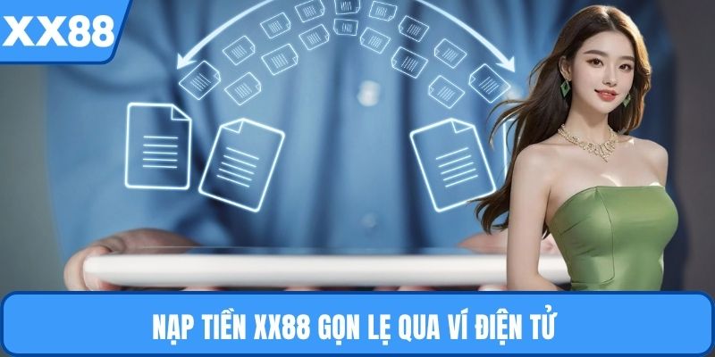 Nạp tiền XX88 gọn lẹ qua ví điện tử