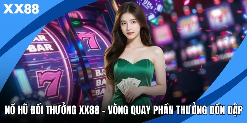 Nổ Hũ Đổi Thưởng XX88
