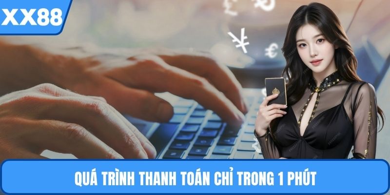 Quá trình thanh toán chỉ trong 1 phút