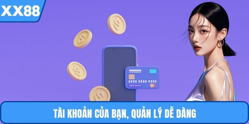 Tài khoản của bạn, quản lý dễ dàng