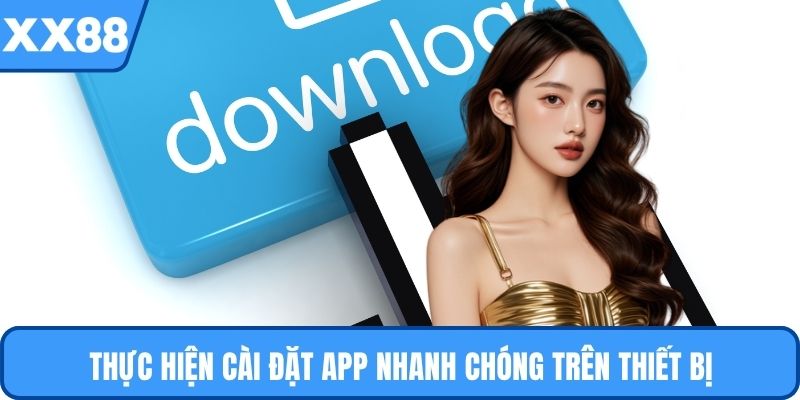 Thực hiện cài đặt app nhanh chóng trên thiết bị