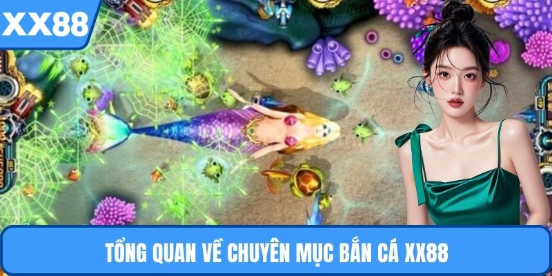 Tổng quan về chuyên mục bắn cá XX88