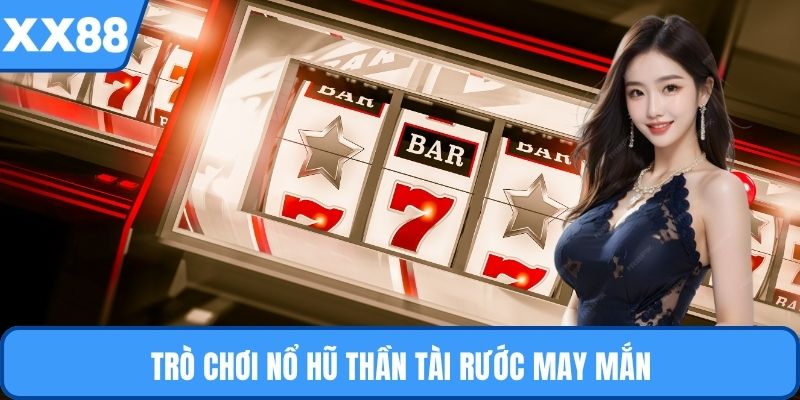 Trò chơi nổ hũ thần tài rước may mắn