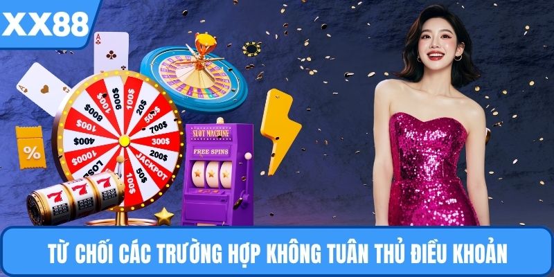 Từ chối các trường hợp không tuân thủ điều khoản