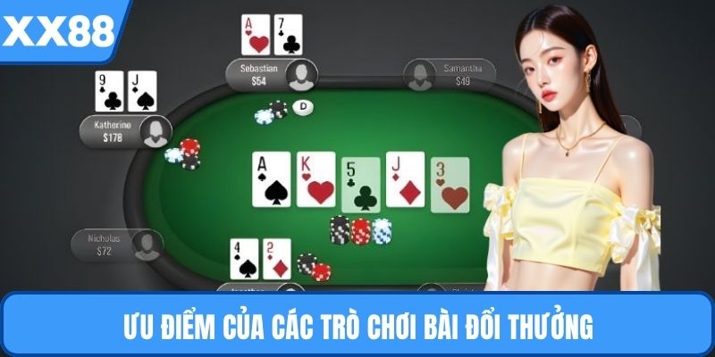 Ưu điểm của các trò chơi bài đổi thưởng