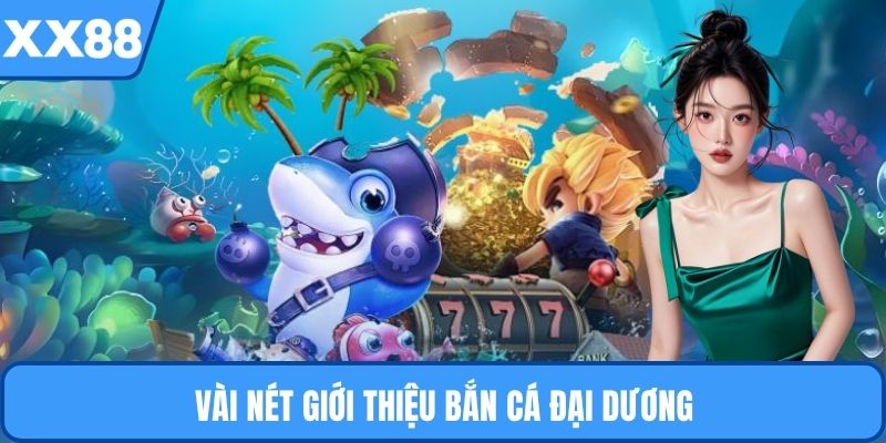 Vài nét giới thiệu bắn cá đại dương