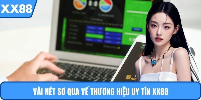 Vài nét sơ qua về thương hiệu uy tín XX88