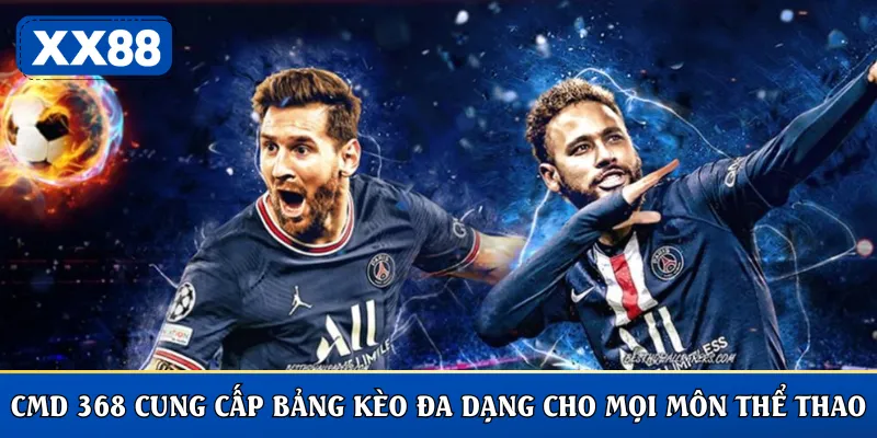 CMD 368 cung cấp bảng kèo đa dạng cho mọi môn thể thao