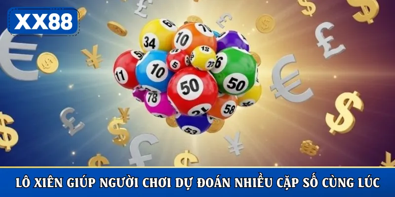 Lô xiên giúp người chơi dự đoán nhiều cặp số cùng lúc