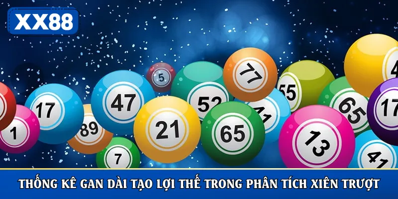 Thống kê gan dài tạo lợi thế trong phân tích xiên trượt