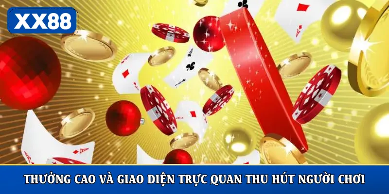 Thưởng cao và giao diện trực quan thu hút người chơi
