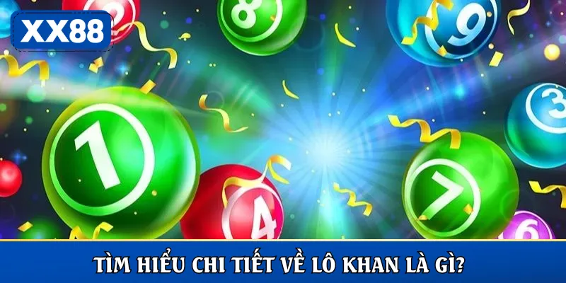 Tìm hiểu chi tiết về lô khan là gì?